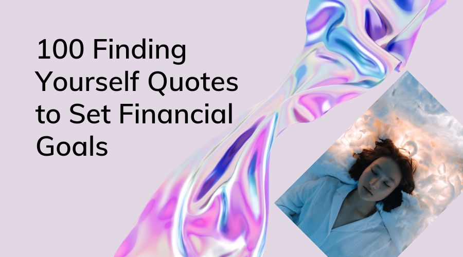 100 Finding Yourself Quotes to Set Financial Goals